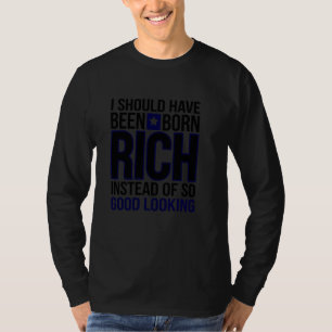 Shouldu2019ve war reich, nicht nur gut aussehend T-Shirt