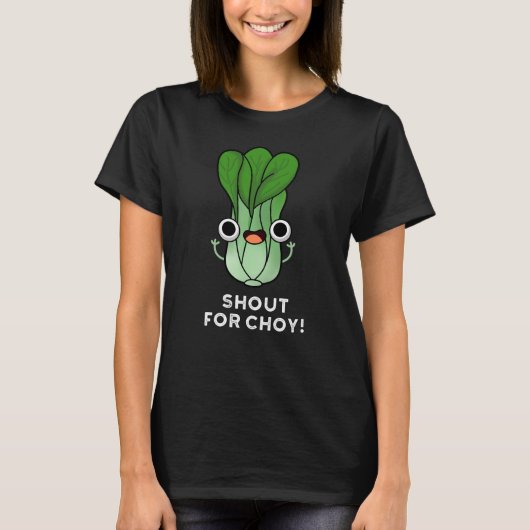Shout für Choy Funny Veggie Bok Choy Pun Dark BG T-Shirt (Vorderseite)