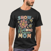 Show Choir Mom flower friend T-Shirt (Vorderseite)