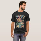 Show Choir Mutter Blumenfreundin T-Shirt (Vorne ganz)