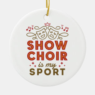Show Chor ist mein Sport Keramik Ornament