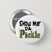 Show Me Da Pickle Button (Vorne & Hinten)