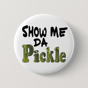 Show Me Da Pickle Button