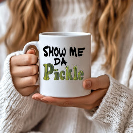 Show Me Da Pickle Kaffeetasse