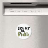 Show Me Da Pickle Magnet (In Situ (Geschirrspüler))