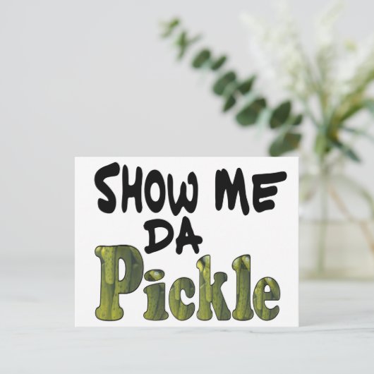 Show Me Da Pickle Postkarte (Stehend Vorderseite)