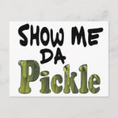 Show Me Da Pickle Postkarte (Vorderseite)