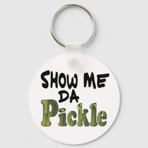 Show Me Da Pickle Schlüsselanhänger