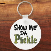 Show Me Da Pickle Schlüsselanhänger (Vorderseite)
