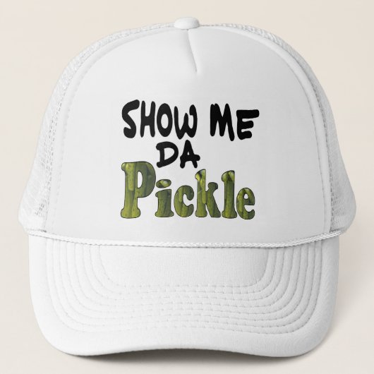 Show Me Da Pickle Truckerkappe (Vorderseite)