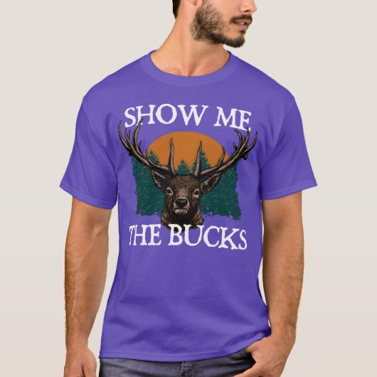 Show Me the Bucks Deer Hunting Elk Hunter Funny gi T-Shirt (Vorderseite)