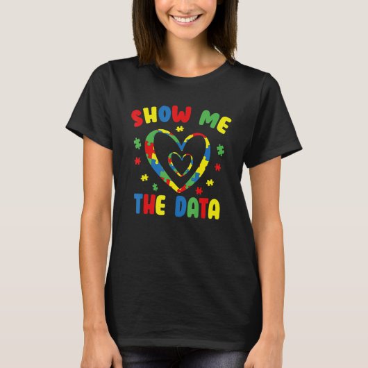 Show Me The Data ABA Therapist Behavior Analyst Bc T-Shirt (Vorderseite)