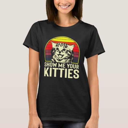 Show Me Your Kitties Cat For Cat Kitten T-Shirt (Vorderseite)