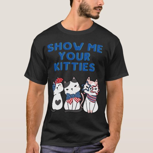 SHOW ME YOUR KITTIES Cat USA Kitty gift T-Shirt (Vorderseite)