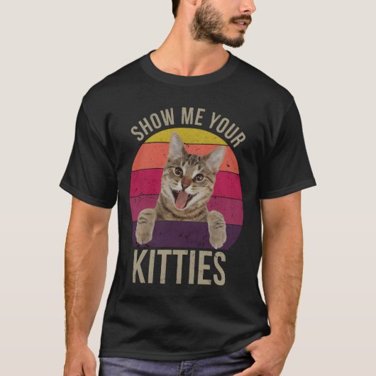 Show Me Your Kitties Funny Saying Cat Lovers Gift T-Shirt (Vorderseite)