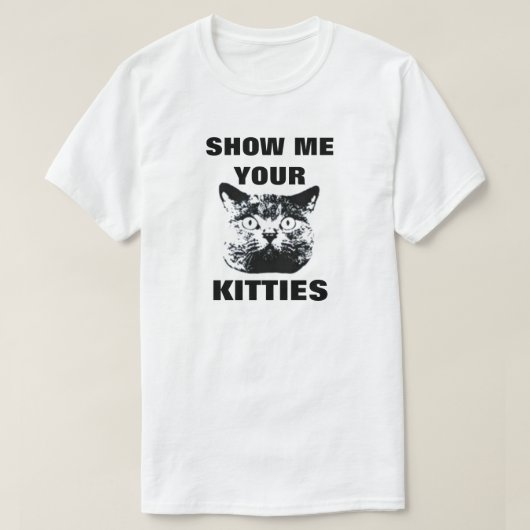 SHOW ME YOUR KITTIES T-SHIRT (Design vorne)