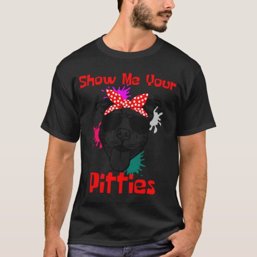 Show Me Your Pitties Cute Pitbull T-Shirt (Vorderseite)