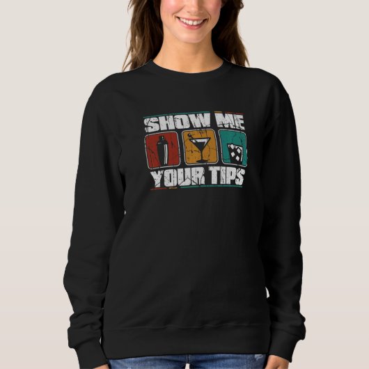 Show Me Your Tips Barmann Bartender Mixologist Bar Sweatshirt (Vorderseite)