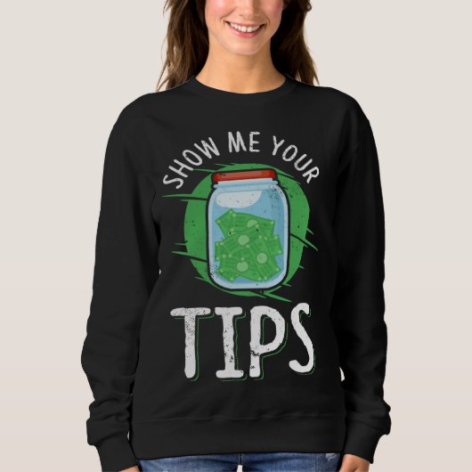 show me your tips  made for a barkeeper sweatshirt (Vorderseite)