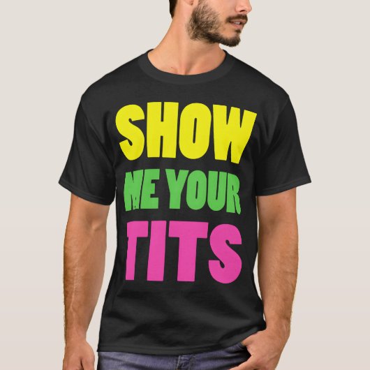 Show Me Yourits Neon Design gift T-Shirt (Vorderseite)