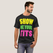 Show Me Yourits Neon Design gift T-Shirt (Vorne ganz)