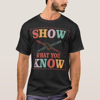 Show What You Know Funny Eamesting Day students gi T-Shirt