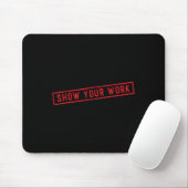 Show Your Work Math Teacher Saying Effort Motivati Mousepad (Mit Mouse)