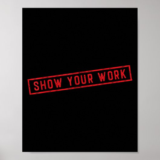 Show Your Work Math Teacher Saying Effort Motivati Poster (Vorne)
