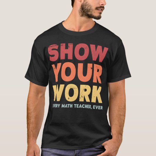 Show Your Work Matheacher retro T-Shirt (Vorderseite)