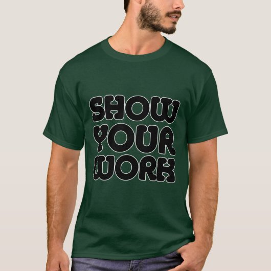 SHOW YOUR WORK T-Shirt (Vorderseite)