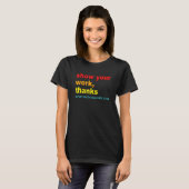 Show Your Work, Thanks - Every Math Teacher, Ever T-Shirt (Vorne ganz)
