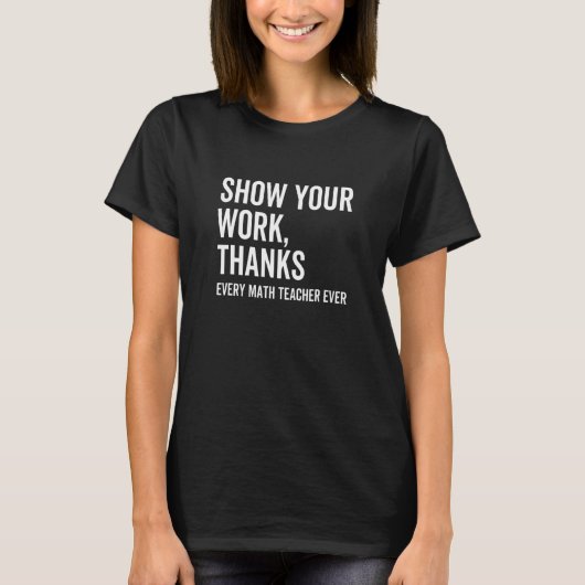 Show Your Work Thanks Every Math Teacher Numbers T-Shirt (Vorderseite)