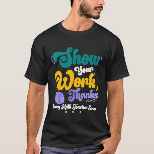 Show Your Workhanks Matheacher Funny Gift friend T-Shirt (Vorderseite)