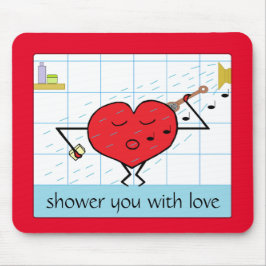 Shower You with Love: Mousepad