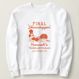 Showgirl Final Showstopper Bachelorette Sweatshirt