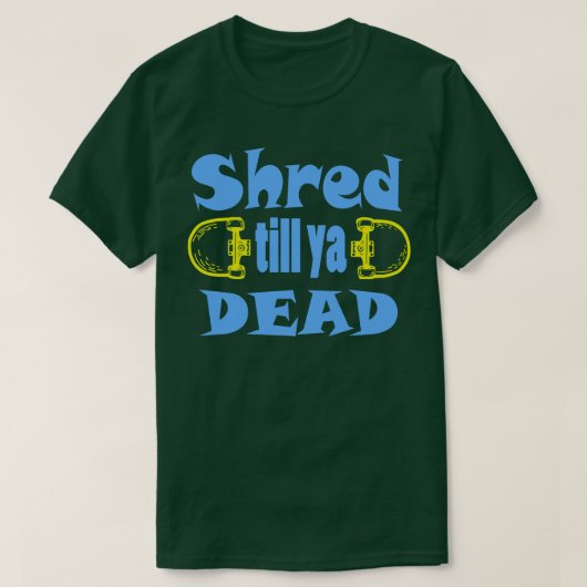 Shred bis ya tot T-Shirt (Design vorne)