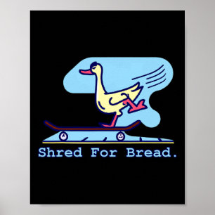 Shred For Bread Duck Skateboarding Lustiger Skater Poster