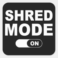 Shred Mode On