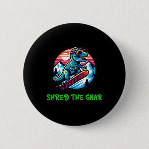 Shred the Gnar Funny Snowboarding Dinosaur T-rex W Button