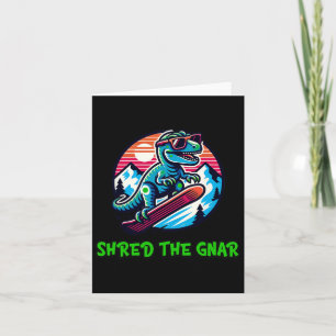 Shred the Gnar Funny Snowboarding Dinosaur T-rex W Karte