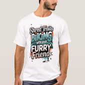 Shred Trails Biking with Furry Friend T-Shirt (Vorderseite)