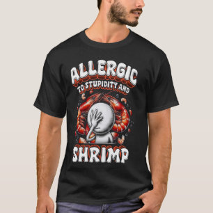 Shrimp-Allergie allergisch gegen Dummheit und Shri T-Shirt