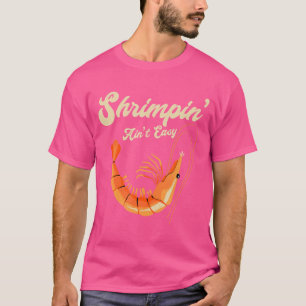Shrimpin' Ain'T Easy Funny Shrimp Meeresfrüchte Bj T-Shirt
