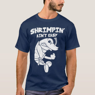 Shrimpin Aint Easy Geschenk Jiu Jitsu BJJ (2) T-Shirt