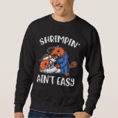 Shrimpin Aint Easy Sweatshirt (Vorderseite)
