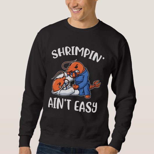 Shrimpin Aint Easy Sweatshirt (Vorderseite)