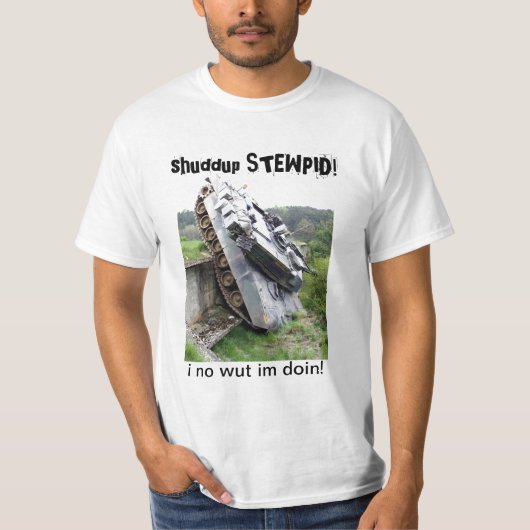 shuddup STEWPID! Armee-Behälter-T-Shirt T-Shirt (Vorderseite)