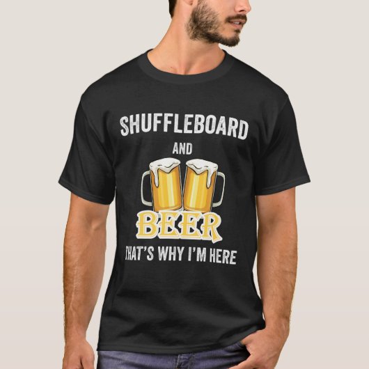 Shuffleboard and Beer Das ist, warum ich hier bin T-Shirt (Vorderseite)