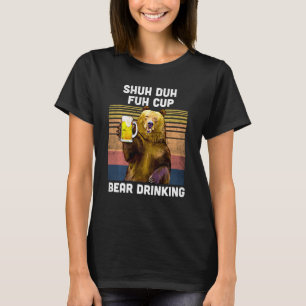 Shuh Duh Fuh Cup Bären trinken Bier für Camping T-Shirt