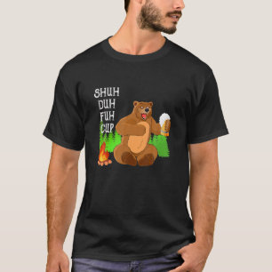 Shuh Duh Fuh Cup Bear Drink Bier Camping Vintag T-Shirt